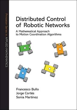 Distributed Control of Robotic Networks A Mathematical Approach to Motion Coordination Algorithms  9780691141954 Front Cover