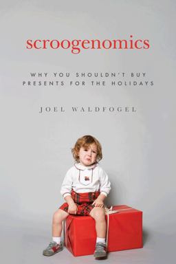 Scroogenomics Why You Shouldn't Buy Presents for the Holidays  9780691142647 Front Cover
