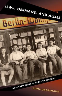 Jews, Germans and Allies Close Encounters in Occupied Germany  9780691143170 Front Cover