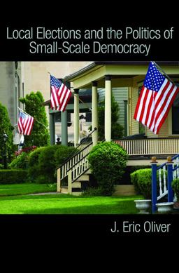 Local Elections and the Politics of Small-Scale Democracy  9780691143569 Front Cover