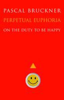Perpetual Euphoria On the Duty to Be Happy  9780691143736 Front Cover