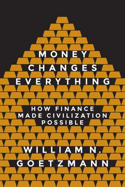Money Changes Everything How Finance Made Civilization Possible  9780691143781 Front Cover