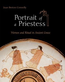 Portrait of a Priestess Women and Ritual in Ancient Greece  9780691143842 Front Cover