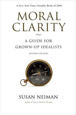 Moral Clarity A Guide for Grown-Up Idealists - Revised Edition  9780691143897 Front Cover