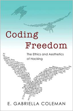 Coding Freedom The Ethics and Aesthetics of Hacking  9780691144610 Front Cover