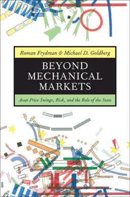 Beyond Mechanical Markets Asset Price Swings, Risk, and the Role of the State  9780691145778 Front Cover