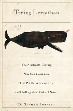 Trying Leviathan The Nineteenth-Century New York Court Case That Put the Whale on Trial and Challenged the Order of Nature  9780691146157 Front Cover