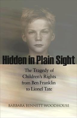 Hidden in Plain Sight The Tragedy of Children's Rights from Ben Franklin to Lionel Tate  9780691146218 Front Cover