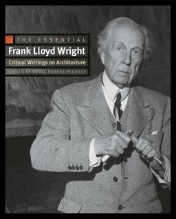 Essential Frank Lloyd Wright Critical Writings on Architecture  9780691146324 Front Cover