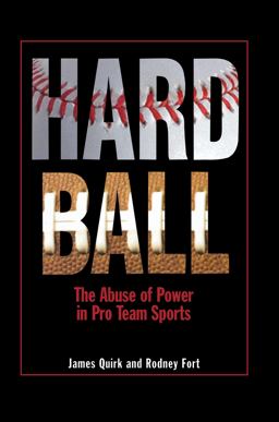 Hard Ball The Abuse of Power in Pro Team Sports  9780691146577 Front Cover