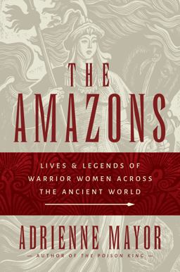 Amazons Lives and Legends of Warrior Women Across the Ancient World  9780691147208 Front Cover