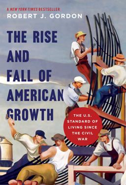Rise and Fall of American Growth The U. S. Standard of Living since the Civil War  9780691147727 Front Cover