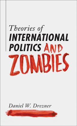 Theories of International Politics and Zombies  9780691147833 Front Cover