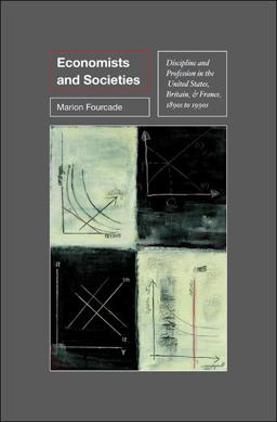 Economists and Societies Discipline and Profession in the United States, Britain, and France, 1890s To 1990s  9780691148038 Front Cover