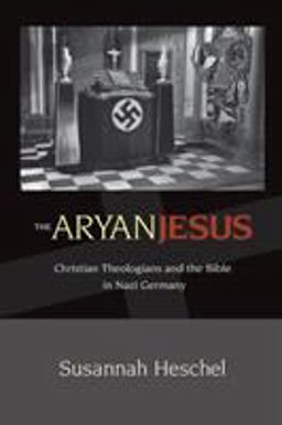 Aryan Jesus Christian Theologians and the Bible in Nazi Germany  9780691148052 Front Cover