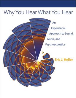 Why You Hear What You Hear An Experiential Approach to Sound, Music, and Psychoacoustics  9780691148595 Front Cover