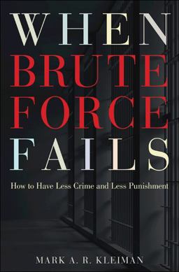 When Brute Force Fails How to Have Less Crime and Less Punishment  9780691148649 Front Cover