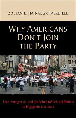 Why Americans Don't Join the Party Race, Immigration, and the Failure (of Political Parties) to Engage the Electorate  9780691148793 Front Cover