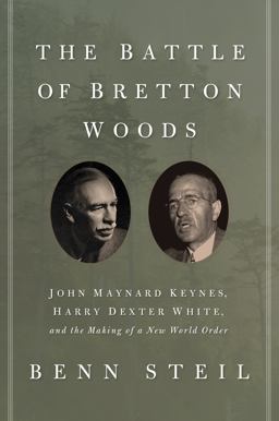 Battle of Bretton Woods John Maynard Keynes, Harry Dexter White, and the Making of a New World Order  9780691149097 Front Cover