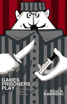 Games Prisoners Play The Tragicomic Worlds of Polish Prison  9780691149325 Front Cover
