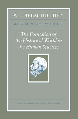 Wilhelm Dilthey: Selected Works, Volume III The Formation of the Historical World in the Human Sciences  9780691149332 Front Cover
