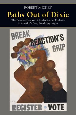 Paths Out of Dixie The Democratization of Authoritarian Enclaves in America's Deep South, 1944-1972  9780691149639 Front Cover