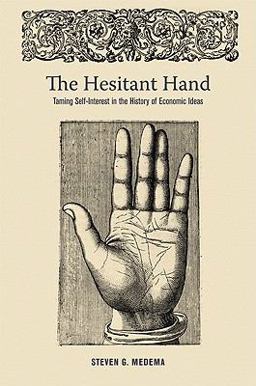 Hesitant Hand Taming Self-Interest in the History of Economic Ideas  9780691150000 Front Cover