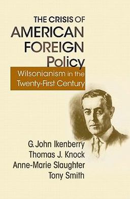 Crisis of American Foreign Policy Wilsonianism in the Twenty-First Century  9780691150048 Front Cover