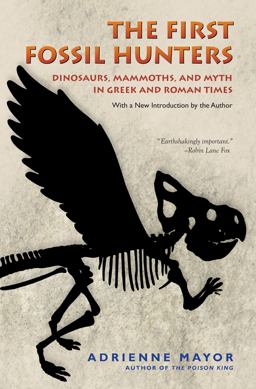 First Fossil Hunters Dinosaurs, Mammoths, and Myth in Greek and Roman Times  9780691150130 Front Cover