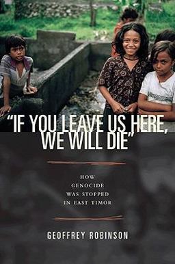 If You Leave Us Here, We Will Die How Genocide Was Stopped in East Timor  9780691150178 Front Cover