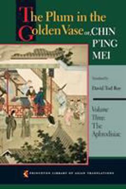 Plum in the Golden Vase or, Chin P'ing Mei, Volume Three The Aphrodisiac  9780691150185 Front Cover
