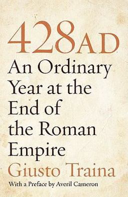 428 Ad An Ordinary Year at the End of the Roman Empire  9780691150253 Front Cover