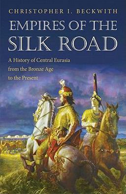 Empires of the Silk Road A History of Central Eurasia from the Bronze Age to the Present  9780691150345 Front Cover
