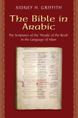 Bible in Arabic The Scriptures of the People of the Book in the Language of Islam  9780691150826 Front Cover