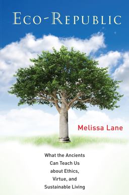 Eco-Republic What the Ancients Can Teach Us about Ethics, Virtue, and Sustainable Living  9780691151243 Front Cover