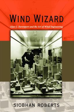 Wind Wizard Alan G. Davenport and the Art of Wind Engineering  9780691151533 Front Cover