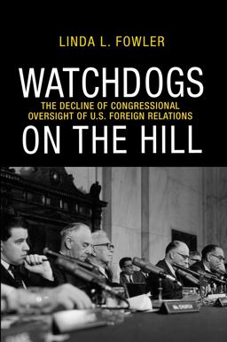 Watchdogs on the Hill The Decline of Congressional Oversight of U. S. Foreign Relations  9780691151625 Front Cover