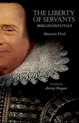 Liberty of Servants Berlusconi's Italy  9780691151823 Front Cover