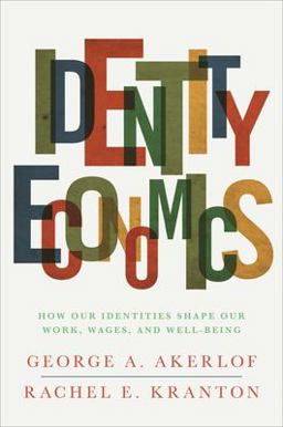Identity Economics How Our Identities Shape Our Work, Wages, and Well-Being  9780691152554 Front Cover
