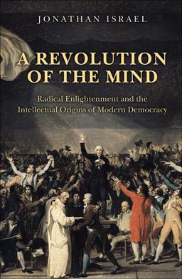 Revolution of the Mind Radical Enlightenment and the Intellectual Origins of Modern Democracy  9780691152608 Front Cover