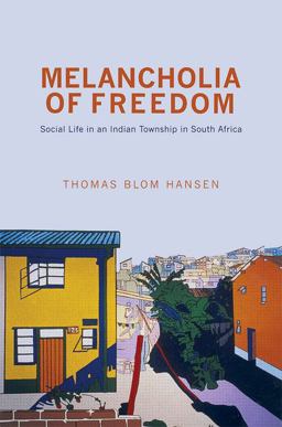 Melancholia of Freedom Social Life in an Indian Township in South Africa  9780691152967 Front Cover