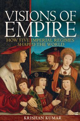 Visions of Empire How Five Imperial Regimes Shaped the World  9780691153636 Front Cover