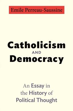 Catholicism and Democracy An Essay in the History of Political Thought  9780691153940 Front Cover