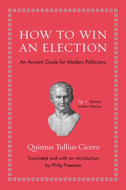 How to Win an Election An Ancient Guide for Modern Politicians  9780691154084 Front Cover