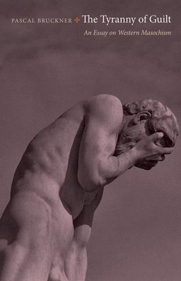 Tyranny of Guilt An Essay on Western Masochism  9780691154305 Front Cover