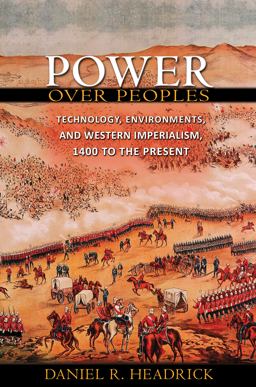 Power over Peoples Technology, Environments, and Western Imperialism, 1400 to the Present  9780691154329 Front Cover