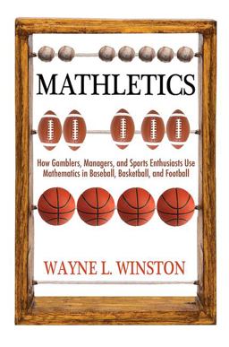 Mathletics How Gamblers, Managers, and Sports Enthusiasts Use Mathematics in Baseball, Basketball, and Football  9780691154589 Front Cover
