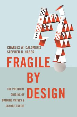 Fragile by Design The Political Origins of Banking Crises and Scarce Credit  9780691155241 Front Cover