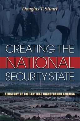 Creating the National Security State A History of the Law That Transformed America  9780691155470 Front Cover