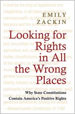 Looking for Rights in All the Wrong Places Why State Constitutions Contain America's Positive Rights  9780691155784 Front Cover